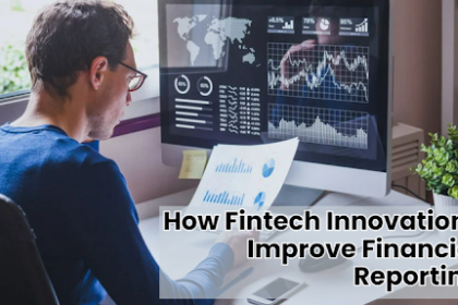 how-fintech-innovations-improve-financial-reporting